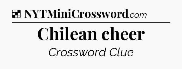 Solution: Chilean cheer - NYT Crossword