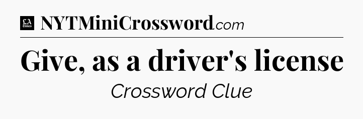 Give, as a driver's license - LA Times Crossword