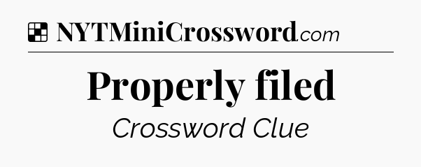 Solution: Properly filed - NYT Crossword