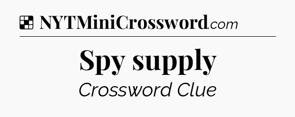 Solution: Spy supply - NYT Crossword