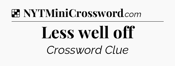 Solution: Less well off - NYT Crossword