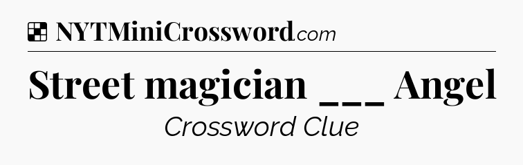 Solution: Street magician ___ Angel - NYT Crossword