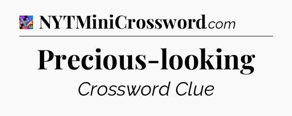Precious-looking Crossword Clue