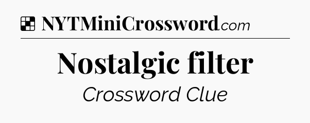 Solution: Nostalgic filter - NYT Crossword
