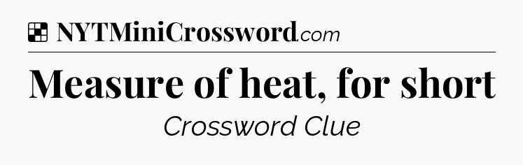 Solution: Measure of heat, for short - NYT Crossword