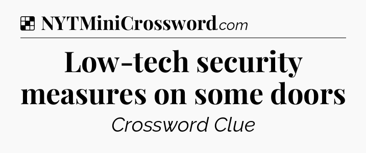 Solution: Low-tech security measures on some doors - NYT Crossword