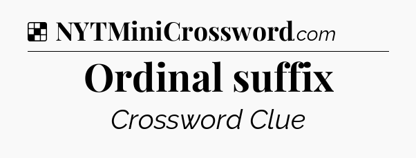 Solution: Ordinal suffix - NYT Crossword