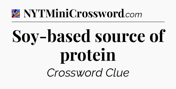 Soy-based source of protein Crossword Clue