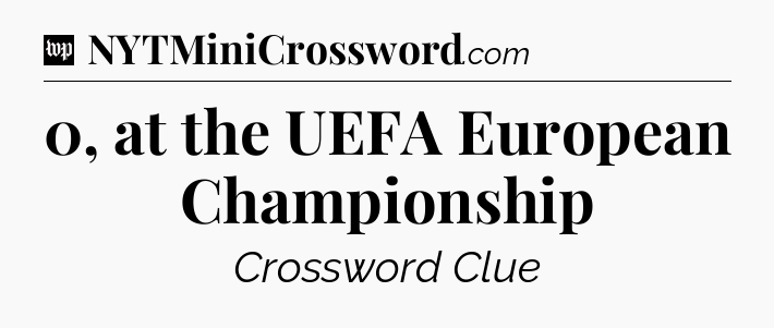 0, at the UEFA European Championship Crossword Clue