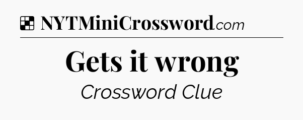 Solution: Gets it wrong - NYT Crossword