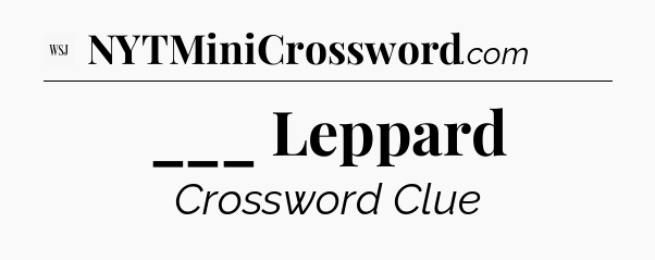 ___ Leppard - WSJ Crossword