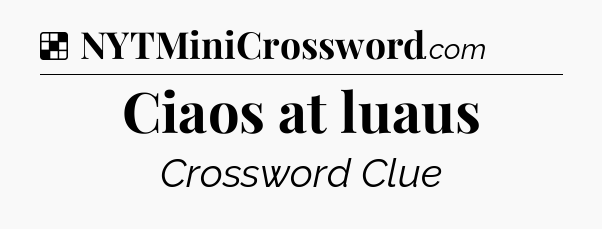 Solution: Ciaos at luaus - NYT Crossword