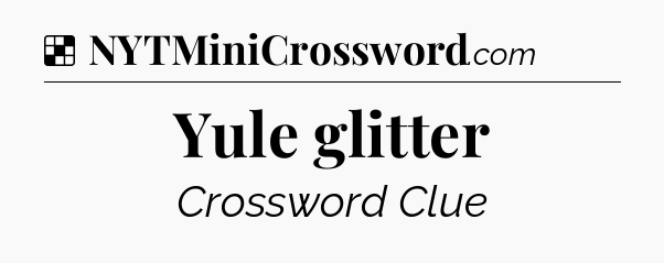 Solution: Yule glitter - NYT Crossword