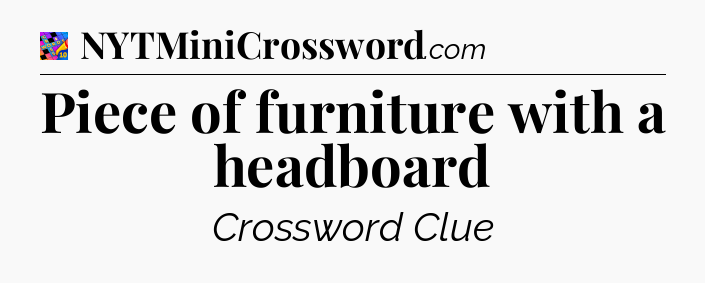 Piece of furniture with a headboard Crossword Clue