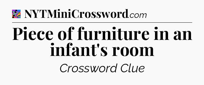 Piece of furniture in an infant's room Crossword Clue