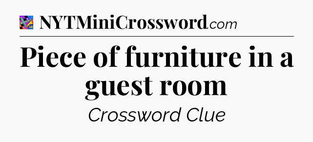 Piece of furniture in a guest room Crossword Clue