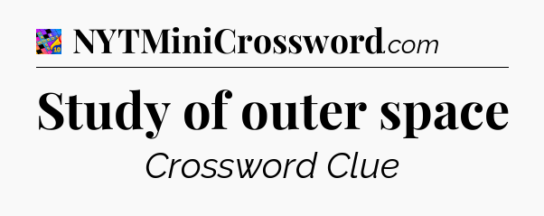 Study of outer space Crossword Clue