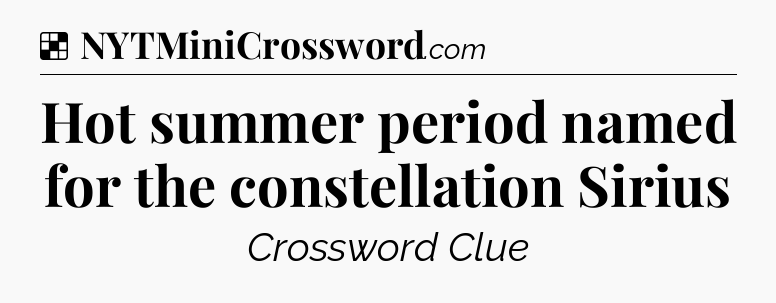 Solution: Hot summer period named for the constellation Sirius - NYT Crossword