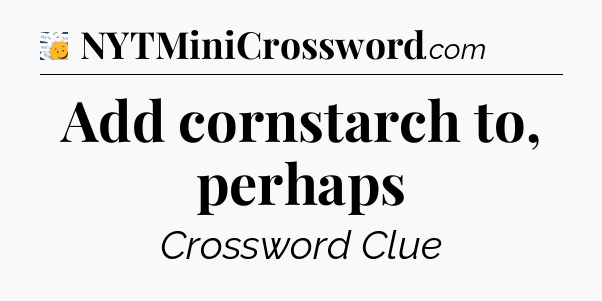 Add cornstarch to, perhaps - 7 Little Words