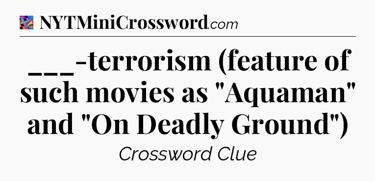 ___-terrorism (feature of such movies as 