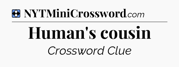 Solution: Human's cousin - NYT Mini Crossword