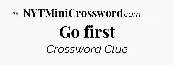 Go first - WSJ Crossword
