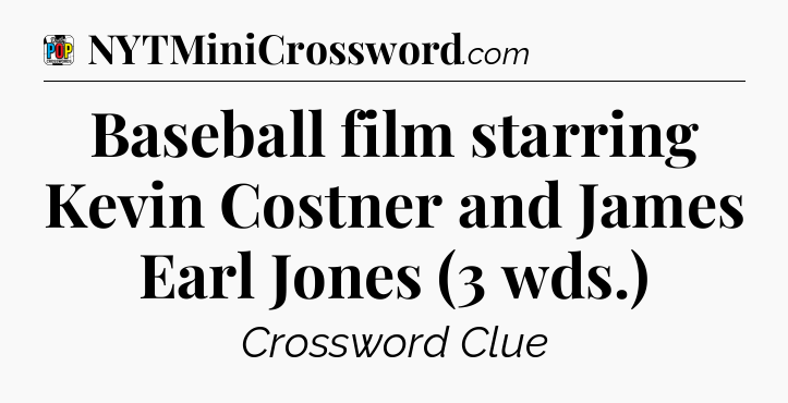 Baseball film starring Kevin Costner and James Earl Jones (3 wds.) Crossword Clue