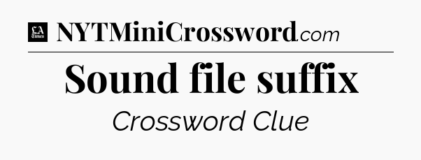 Sound file suffix - LA Times Crossword