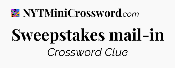 Sweepstakes mail-in Crossword Clue
