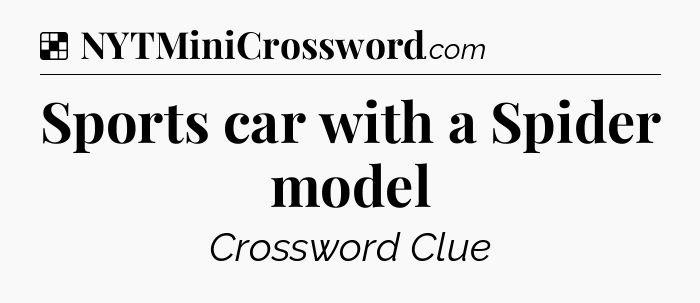 Solution: Sports car with a Spider model - NYT Crossword