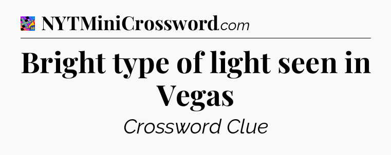 Bright type of light seen in Vegas Crossword Clue
