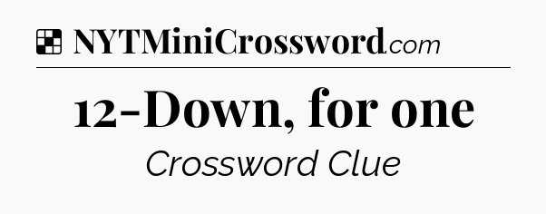 Solution: 12-Down, for one - NYT Crossword