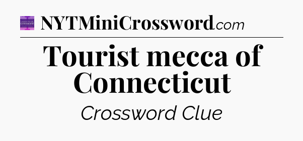 Tourist mecca of Connecticut - Thomas Joseph Crossword