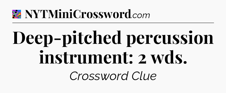 Deep-pitched percussion instrument: 2 wds Crossword Clue