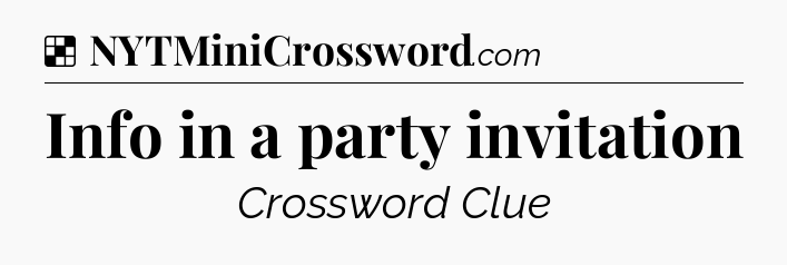 Solution: Info in a party invitation - NYT Crossword