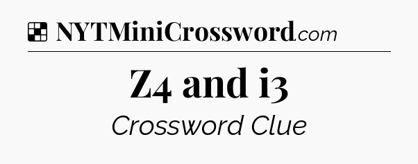 Solution: Z4 and i3 - NYT Crossword
