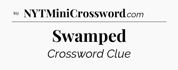 Swamped - WSJ Crossword