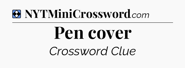 Solution: Pen cover - NYT Mini Crossword