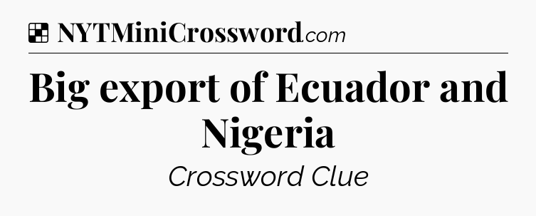 Solution: Big export of Ecuador and Nigeria - NYT Crossword