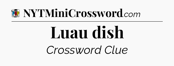 Luau dish Crossword Clue