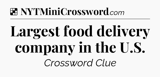 Solution: Largest food delivery company in the U.S - NYT Crossword