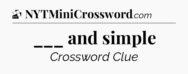 ___ and simple - Daily Themed Classic Crossword