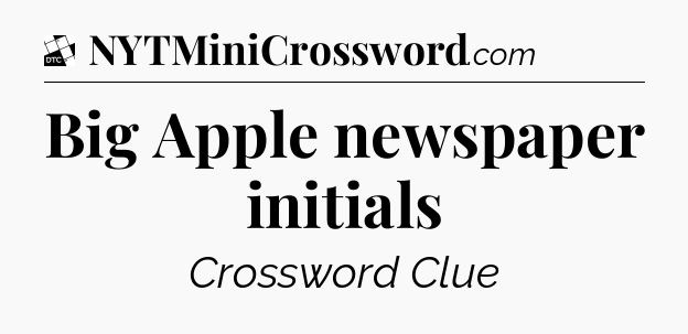 Big Apple newspaper initials - Daily Themed Mini Crossword