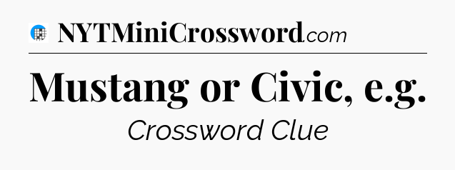 Mustang or Civic, e.g Crossword Clue