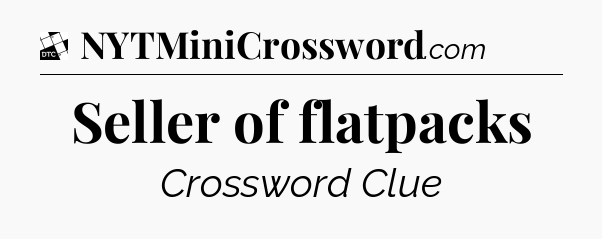 Seller of flatpacks - Daily Themed Classic Crossword