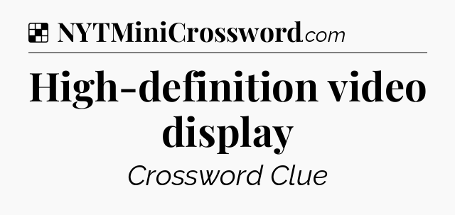 Solution: High-definition video display - NYT Crossword