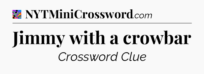 Jimmy with a crowbar Crossword Clue