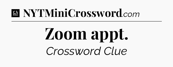 Zoom appt - LA Times Crossword