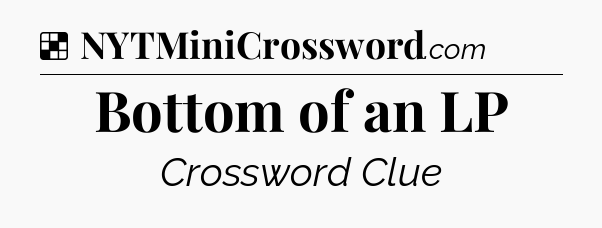 Solution: Bottom of an LP - NYT Crossword