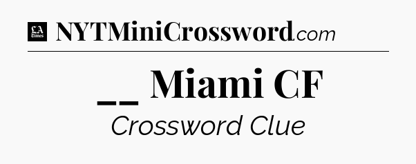__ Miami CF - LA Times Crossword